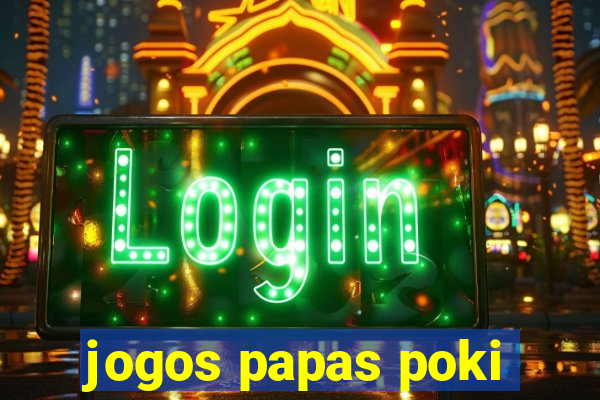 jogos papas poki